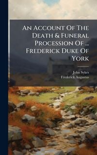 Produktbild: An Account Of The Death & Funeral Procession Of ... Frederick Duke Of York