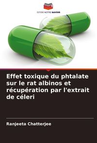 Produktbild: Effet toxique du phtalate sur le rat albinos et r&eacute;cup&eacute;ration par l'extrait de c&eacute;leri