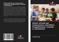 Produktbild: Giochi virtuali per l'educazione scientifica: Progettazione, metodo e valutazione