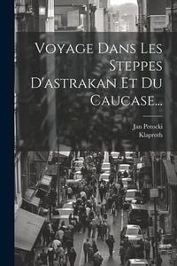 Produktbild: Voyage Dans Les Steppes D'astrakan Et Du Caucase...