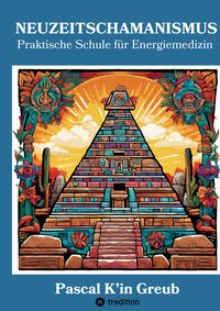 Produktbild: NEUZEITSCHAMANISMUS (Arbeitsbuch mit 77 &Uuml;bungen und Ritualen, 4 Einweihungszeremonien und unz&auml;hligen Maya-Yoga-Techniken; 6 Gratis-Videos mit QR-Code