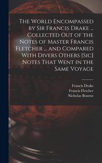 Produktbild: The World Encompassed by Sir Francis Drake ... Collected out of the Notes of Master Francis Fletcher ... and Compared With Divers Others [sic] Notes T