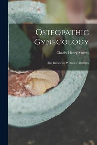 Produktbild: Osteopathic Gynecology: The Diseases of Women: Obstetrics