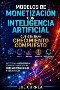 Produktbild: Modelos de Monetizaci&oacute;n con Inteligencia Artificial que Generan Crecimiento Compuesto