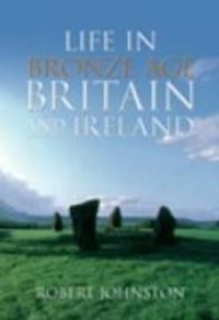 Produktbild: Johnston, R: Life in Bronze Age Britain and Ireland