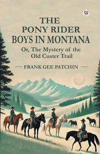 Produktbild: The Pony Rider Boys In Montana Or, The Mystery of the Old Custer Trail