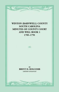 Produktbild: Winton (Barnwell) County, South Carolina Minutes of County Court and Will Book 1, 1785-1791