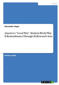 Produktbild: America's "Good War". Modern World War II Remembrance Through Hollywood's lens