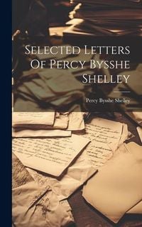 Produktbild: Selected Letters Of Percy Bysshe Shelley