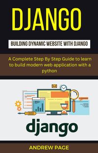 Produktbild: Django Building Dynamic Website With Django : A Complete Step By Step Guide To Learn to Build Modern Web Application with a Python
