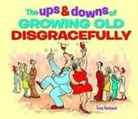 Produktbild: Husband, T: The Ups & Downs of Growing Old Disgracefully