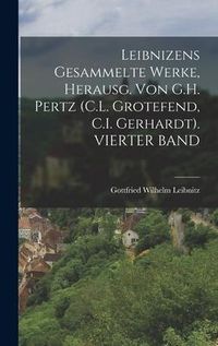 Produktbild: Leibnizens Gesammelte Werke, Herausg. Von G.H. Pertz (C.L. Grotefend, C.I. Gerhardt). VIERTER BAND