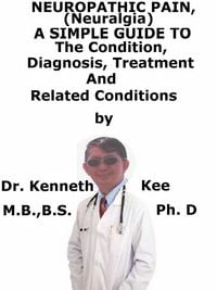 Produktbild: Neuropathic Pain (Neuralgia), A Simple Guide To The Condition, Diagnosis, Treatment And Related Conditions