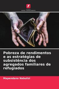 Produktbild: Pobreza de rendimentos e as estrat&eacute;gias de subsist&ecirc;ncia dos agregados familiares de refugiados