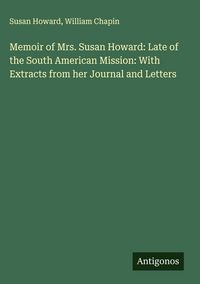 Produktbild: Memoir of Mrs. Susan Howard: Late of the South American Mission: With Extracts from her Journal and Letters