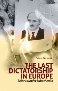 Produktbild: The Last Dictatorship in Europe: Belarus Under Lukashenko