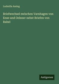Produktbild: Briefwechsel zwischen Varnhagen von Ense und Oelsner nebst Briefen von Rahel