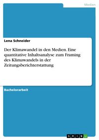 Produktbild: Der Klimawandel in den Medien. Eine quantitative Inhaltsanalyse zum Framing des Klimawandels in der Zeitungsberichterstattung
