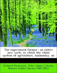 Produktbild: Parkinson, R: Experienced farmer : an entire new work, in wh