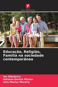 Produktbild: Educa&ccedil;&atilde;o, Religi&atilde;o, Fam&iacute;lia na sociedade contempor&acirc;nea
