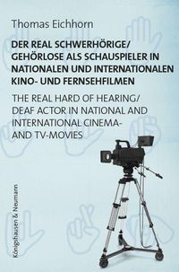 Bild vom Artikel Der real Schwerhörige/Gehörlose als Schauspieler in nationalen und internationalen Kino- und Fernsehfilmen. The Real Hard of Hearing/Deaf Actor in Nat vom Autor Thomas Eichhorn