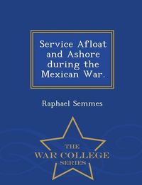 Produktbild: Service Afloat and Ashore during the Mexican War. - War College Series