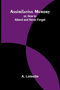 Produktbild: Assimilative Memory; or, How to Attend and Never Forget