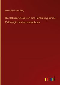 Produktbild: Die Sehnenreflexe und ihre Bedeutung f&uuml;r die Pathologie des Nervensystems
