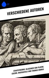 Produktbild: Staatstheorie: Klassiker von Platon, Cicero, Machiavelli und Thomas Morus