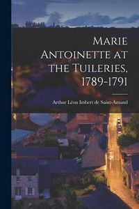 Produktbild: Marie Antoinette at the Tuileries, 1789-1791