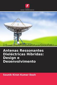 Produktbild: Antenas Ressonantes Diel&eacute;ctricas H&iacute;bridas: Design e Desenvolvimento