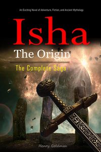 Produktbild: Isha The Origin: The Complete Saga: An Exciting Novel of Adventure, Fiction, and Ancient Mythology.