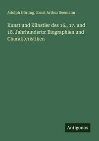 Produktbild: Kunst und K&uuml;nstler des 16., 17. und 18. Jahrhunderts: Biographien und Charakteristiken
