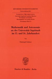 Produktbild: Mathematik und Astronomie an der Universit&auml;t Ingolstadt im 15. und 16. Jahrhundert.