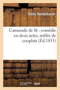 Produktbild: Camarade de Lit: Com&eacute;die En Deux Actes, M&ecirc;l&eacute;e de Couplets