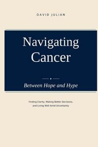 Produktbild: Navigating Cancer Between Hope and Hype