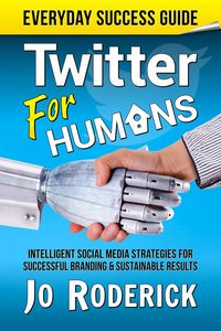 Produktbild: Twitter for Humans: Intelligent Social Media Strategies for Successful Branding, and Sustainable Results on Twitter. (Everyday Success Guides, #2)