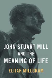 Produktbild: John Stuart Mill and the Meaning of Life