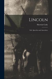 Produktbild: Lincoln: Life, Speeches and Anecdotes