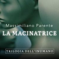 Produktbild: La macinatrice - Trilogia dell'Inumano 2