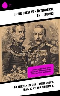 Produktbild: Die Lebenswege der letzten Kaiser: Franz Josef und Wilhelm II.