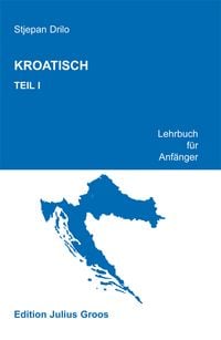 Produktbild: Kroatisch. Lehrbuch f&uuml;r Anf&auml;nger / Kroatisch. Teil 1