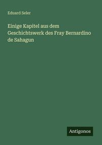 Produktbild: Einige Kapitel aus dem Geschichtswerk des Fray Bernardino de Sahagun