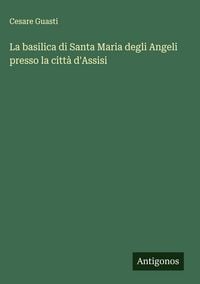 Produktbild: La basilica di Santa Maria degli Angeli presso la citt&agrave; d'Assisi