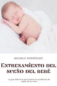 Produktbild: Entrenamiento del sue&ntilde;o del beb&eacute;: La gu&iacute;a definitiva para resolver los problemas de sue&ntilde;o de los ni&ntilde;os