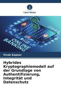 Produktbild: Hybrides Kryptographiemodell auf der Grundlage von Authentifizierung, Integrit&auml;t und Datenschutz