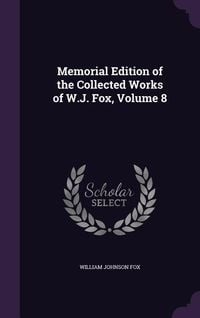 Produktbild: Memorial Edition of the Collected Works of W.J. Fox, Volume 8