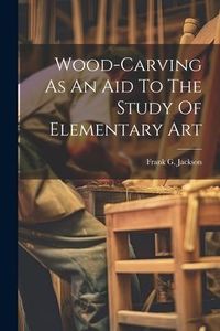 Produktbild: Wood-carving As An Aid To The Study Of Elementary Art