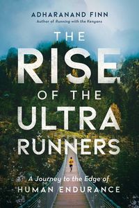 Bild vom Artikel The Rise of the Ultra Runners: A Journey to the Edge of Human Endurance vom Autor Adharanand Finn