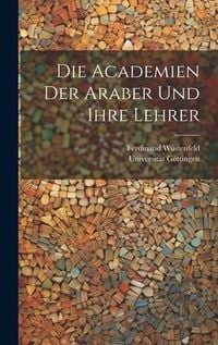 Produktbild: Die Academien Der Araber Und Ihre Lehrer